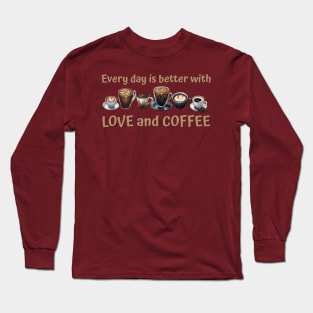 Every day is better with love and coffee Long Sleeve T-Shirt